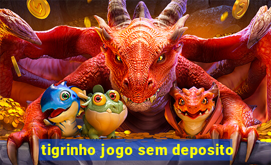 tigrinho jogo sem deposito